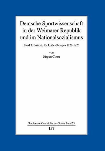 Deutsche Sportwissenschaft in der Weimarer Republik und im Nationalsozialismus: Bd. 3: Institute für Leibesübungen 1920-1925