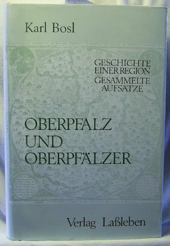 Oberpfalz und Oberpfälzer: Geschichte einer Region