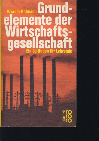 Grundelemente der Wirtschaftsgesellschaft - Ein Leitfaden für Lehrende (rororo: Rowohlts Rotations Romane)