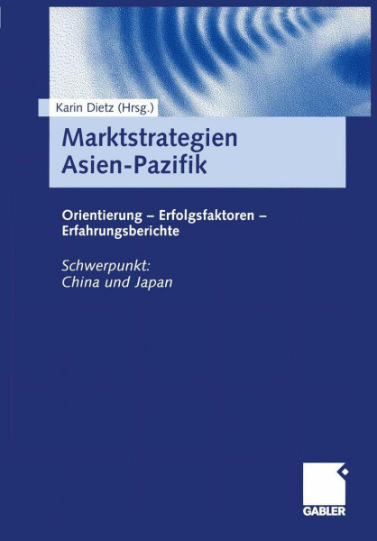 Marktstrategien Asien-Pazifik: Orientierung ― Erfolgsfaktoren ― Erfahrungsberichte