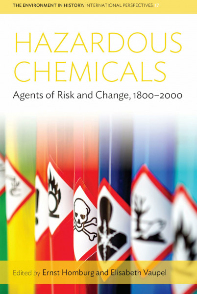 Hazardous Chemicals: Agents of Risk and Change, 1800-2000 (The Environment in History: International Perspectives, Band 17)