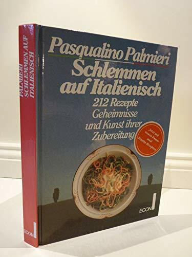 Schlemmen auf Italienisch. 212 Rezepte - Geheimnisse und Kunst ihrer Zubereitung