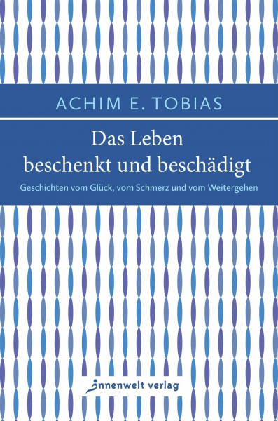 Das Leben beschenkt und beschädigt: Geschichten vom Glück, vom Schmerz und vom Weitergehen (Edition Neue Psychologie)