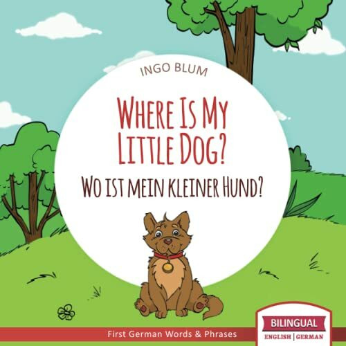 Where Is My Little Dog? - Wo ist mein kleiner Hund?: English German Bilingual Children's picture Book (Where is.? - Wo ist.?, Band 4)