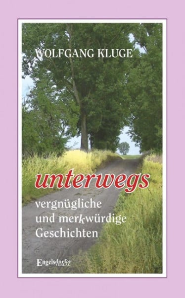 UNTERWEGS - vergnügliche und merkwürdige Geschichten