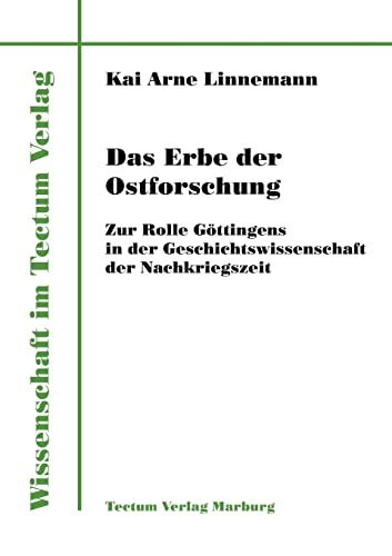Das Erbe der Ostforschung. Zur Rolle Göttingens in der Geschichtswissenschaft der Nachkriegszeit
