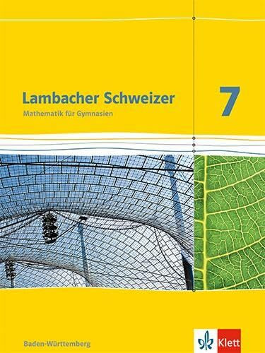 Lambacher Schweizer Mathematik 7. Ausgabe Baden-Württemberg: Schulbuch Klasse 7 (Lambacher Schweizer. Ausgabe für Baden-Württemberg ab 2014)