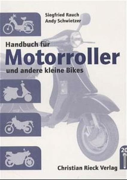 Handbuch für Motorroller: Und andere kleine Bikes. Ein Handbuch für Bastler, Tüftler und alle, die es genau wissen wollen