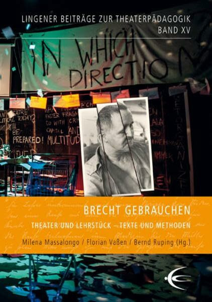 Brecht gebrauchen: Theater und Lehrstück - Texte und Methoden (Lingener Beiträge zur Theaterpädagogik)