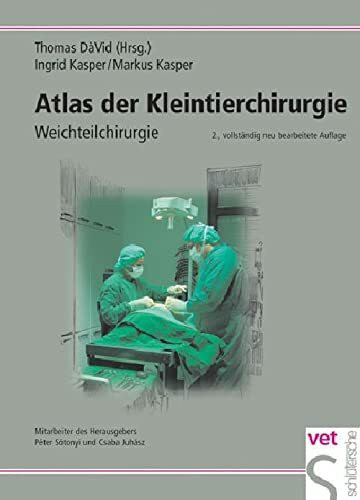 Atlas der Kleintierchirurgie: Weichteilchirurgie: Operationstechniken für die Praxis