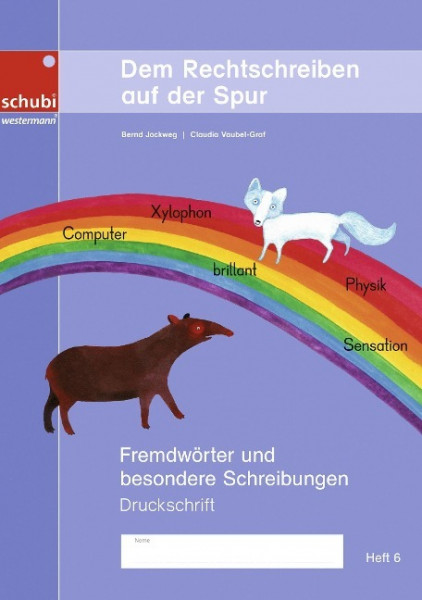 Dem Rechtschreiben auf der Spur Heft 6. Fremdwörter und besondere Schreibungen. Ausgabe in Druckschrift