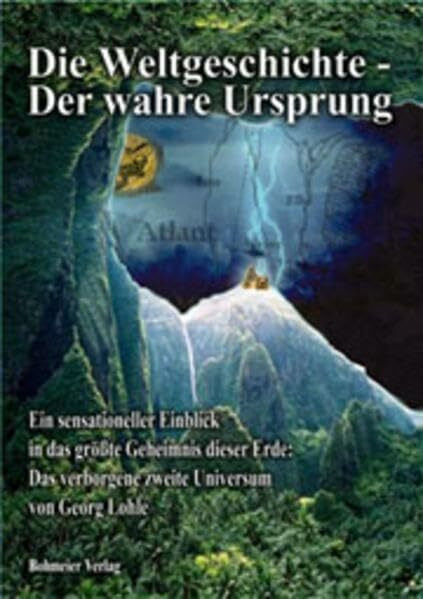 Die Weltgeschichte - Der wahre Ursprung. Ein sensationeller Einblick in das größte Geheimnis dieser Erde: Das verborgene zweite Universum