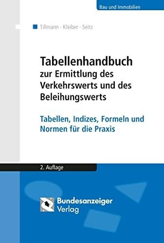 Tabellenhandbuch zur Ermittlung des Verkehrswerts und des Beleihungswerts von Grundstücken: Tabellen, Indizes, Formeln und Normen für die Praxis