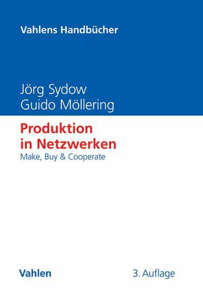 Produktion in Netzwerken: Make, Buy & Cooperate (Vahlens Handbücher der Wirtschafts- und Sozialwissenschaften)