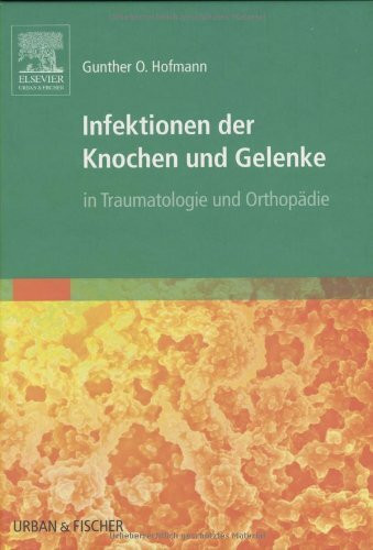 Infektionen der Knochen und Gelenke: in Traumatologie und Orthopädie