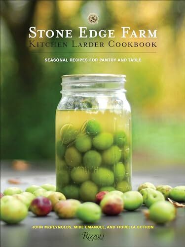 Stone Edge Farm Kitchen Larder Cookbook: Seasonal Recipes for Pantry and Table Stone Edge Farm Kitchen Larder Cookbook: Seasonal Recipes for Pantry and Table