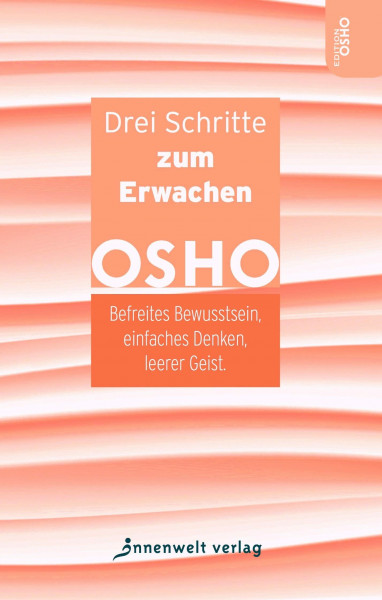Drei Schritte zum Erwachen: Befreites Bewusstsein, einfaches Denken, leerer Geist (Edition OSHO)