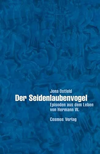 Der Seidenlaubenvogel: Episoden aus dem Leben von Hermann W.