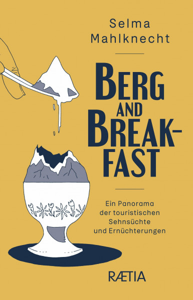 Berg and Breakfast: Ein Panorama der touristischen Sehnsüchte und Ernüchterungen