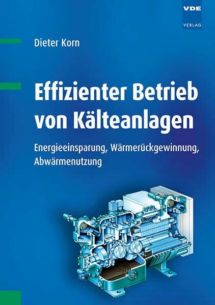 Effizienter Betrieb von Kälteanlagen: Energieeinsparung, Wärmerückgewinnung, Abwärmenutzung