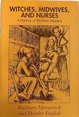 Witches, Midwives, and Nurses: A History of Women Healers