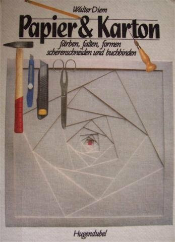 Papier & Karton. Färben, falten, formen, scherenschneiden und buchbinden