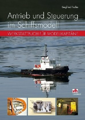 Antrieb und Steuerung im Schiffsmodell: Werkstattbuch für Modellkapitäne