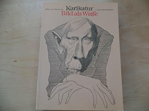 Das Bild als Waffe. Mittel und Motive der Karikatur in fünf Jahrhunderten
