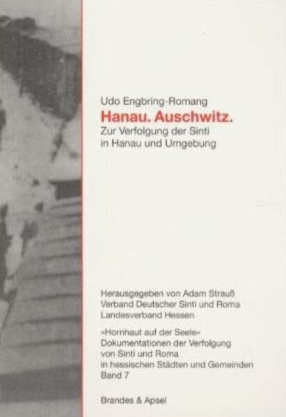 Hanau. Auschwitz: Zur Verfolgung der Sinti in Hanau und Umgebung: Zur Verfolgung der Sinti in Hanau und Umgebung. Hrsg. v. Adam Strauß, Verband Deutscher Sinti und Roma, Landesverband Hessen