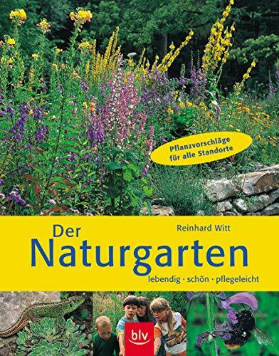 Der Naturgarten: Lebendig, schön, pflegeleicht Pflanzvorschläge für alle Standorte (BLV)
