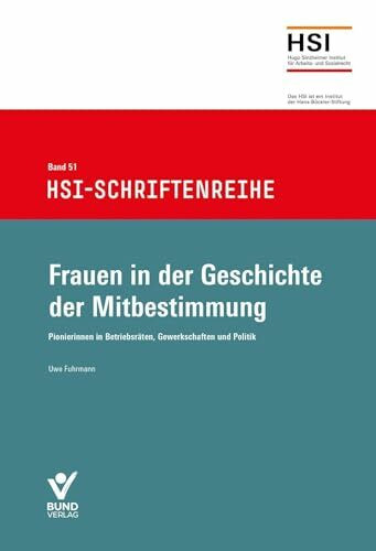 Pionierinnen der Mitbestimmung: HSI-Schriftenreihe Band 52: Pionierinnen in Betriebsräten, Gewerkschaften und Politik, HSI-Schriftenreihe Band 51