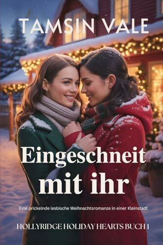 Eingeschneit mit ihr: Eine prickelnde lesbische Weihnachtsromanze in einer Kleinstadt (Hollyridge Holiday Hearts: Eine gefühlvolle sapphische Kleinstadt-Weihnachtsroman-Reihe, Band 1)