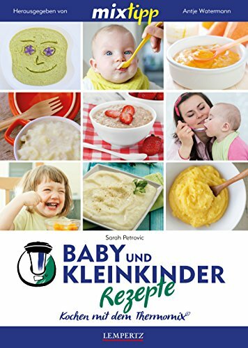 mixtipp: Baby- und Kleinkinder-Rezepte: Kochen mit dem Thermomix: TM5 & TM31 mixtipp: Baby- und Kleinkinder-Rezepte: Kochen mit dem Thermomix: TM5 & TM31