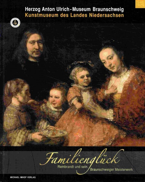 Familienglück: Rembrandt und sein Braunschweiger Meisterwerk