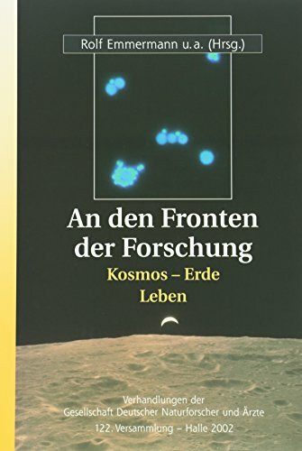 An den Fronten der Forschung: Kosmos - Erde - Leben (Verhandlungen der Gesellschaft Deutscher Naturforscher und Ärzte)