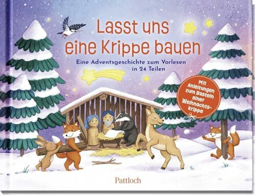 Lasst uns eine Krippe bauen!: Eine Adventsgeschichte zum Vorlesen in 24 Teilen. Mit Anleitungen zum Basteln einer Weihnachtskrippe | Kreatives Mitmachbuch für Eltern und Kinder ab 5