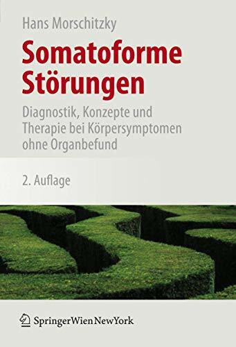 Somatoforme Störungen: Diagnostik, Konzepte und Therapie bei Körpersymptomen Ohne Organbefund (German Edition), 2. Auflage