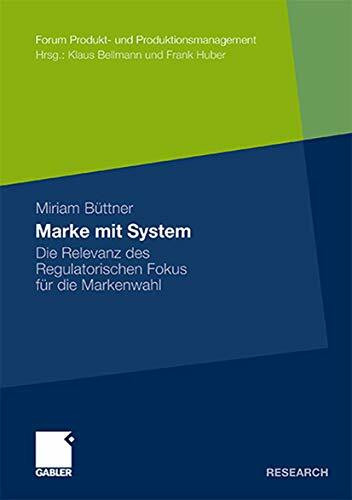 Marke mit System: Die Relevanz des Regulatorischen Fokus für die Markenwahl (Forum Produkt- und Produktionsmanagement) (German Edition)