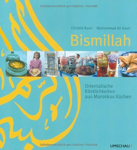 Bismillah: Orientalische Köstlichkeiten aus Marokkos Küchen