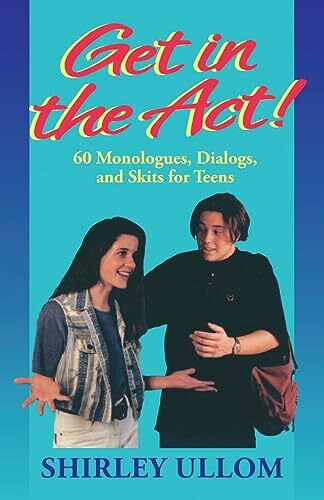 Get in the Act!: 60 Monologues, Dialogs, and Skits for Teens