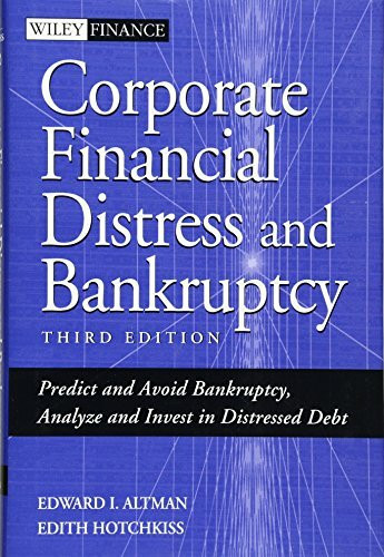 Corporate Financial Distress and Bankruptcy: Predict and Avoid Bankruptcy, Analyze and Invest in Distressed Debt (Wiley Finance)