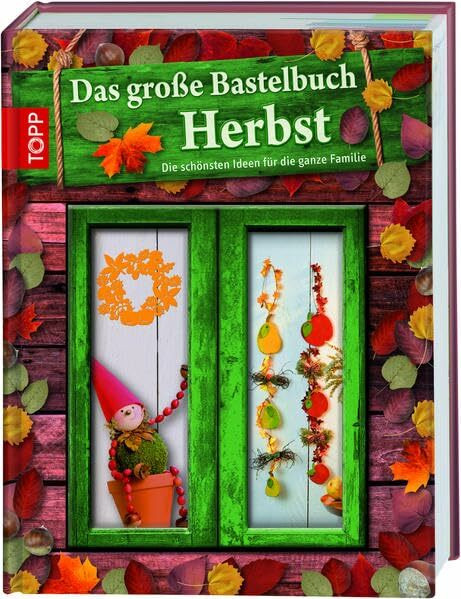 Das große Bastelbuch Herbst: Herbstliches Bastelvergnügen für die ganze Familie