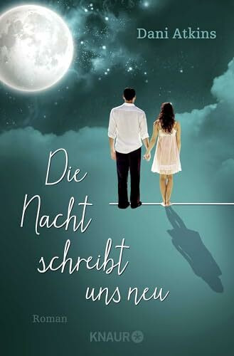 Die Nacht schreibt uns neu: Roman | Ein gefühlvoller Liebesroman zum Weinen, Lachen und Träumen