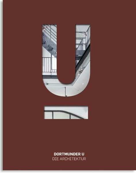 Dortmunder U - Zentrum für Kunst und Kreativität, Band 2: Dortmunder U - Die Architektur