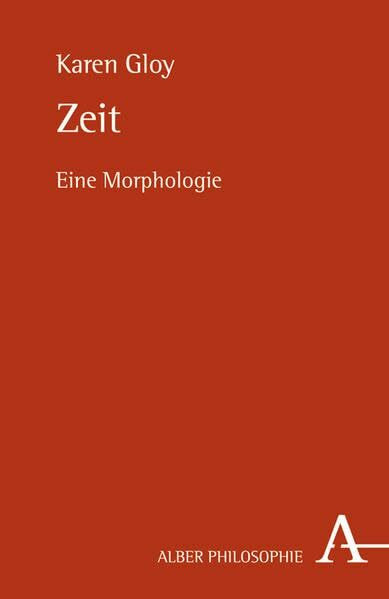 Zeit: Eine Morphologie (Alber-Reihe Philosophie)