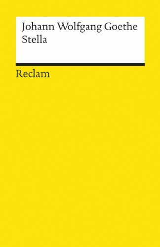 Stella: Goethe, Johann W von – Deutsch-Lektüre, Deutsche Klassiker der Literatur – 104 (Reclams Universal-Bibliothek)