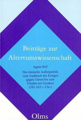Die römische Außenpolitik vom Ausbruch des Krieges gegen Tarent bis zum Frieden mit Syrakus (281-263 v. Chr.): Diss.
