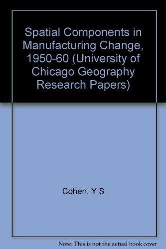 Spatial Components in Manufacturing Change, 1950-60 (University of Chicago Geography Research Papers S.)