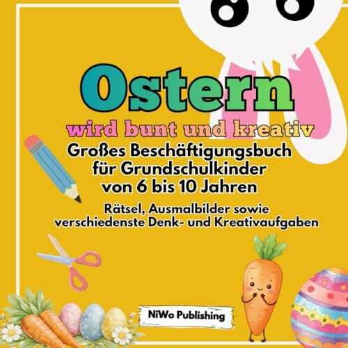 Ostern wird bunt und kreativ. Großes Beschäftigungsbuch für Grundschulkinder von 6 bis 10 Jahren.