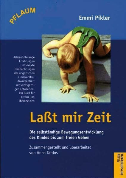 Last mir Zeit: Die selbständige Bewegungsentwicklung des Kindes bis zum freien Gehen: Die selbständige Bewegungsentwicklung des Kindes bis zum freien ... Zus.gest. u. überarb. v. Anna Tardos